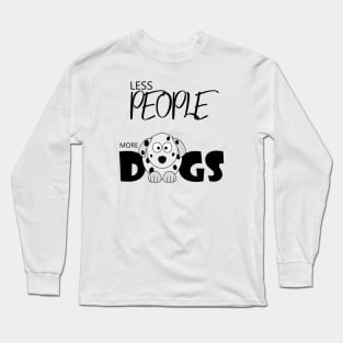 Less people more dogs , Dogs welcome people tolerated , Dogs , Dogs lovers , National dog day , Dog Christmas day Long Sleeve T-Shirt